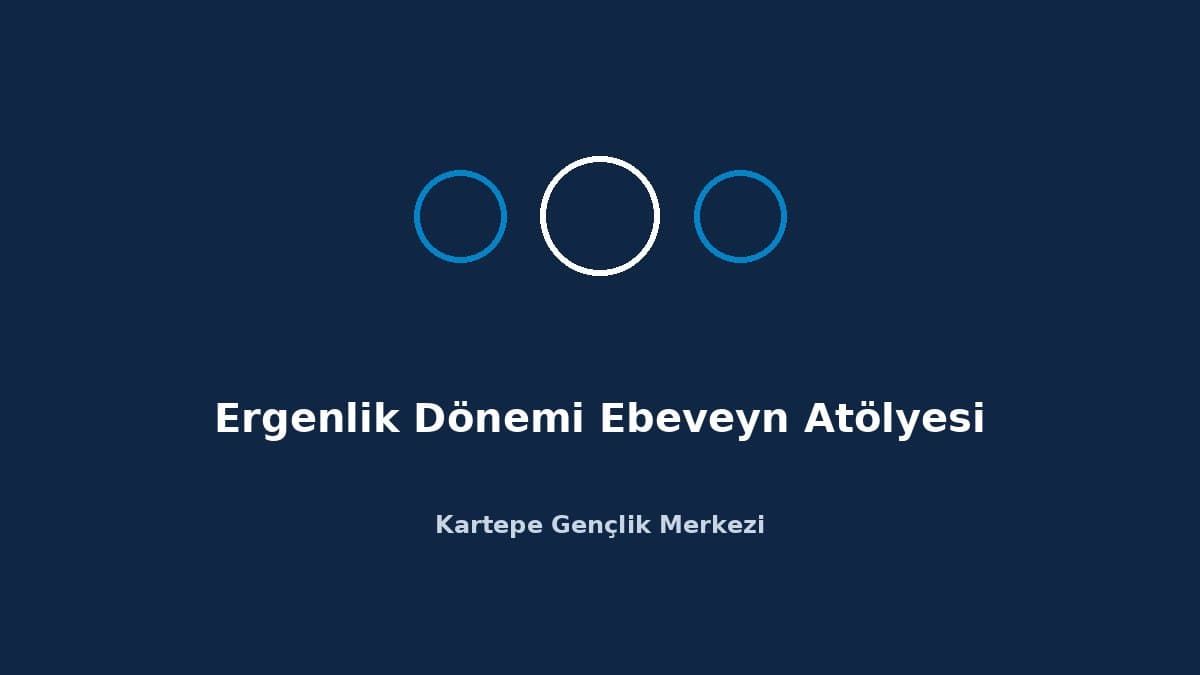 Ergenlik Dönemi Ebeveyn Atölyesi etkinlik görseli